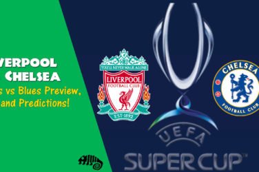 Liverpool V Chelsea UEFA Super Cup 2019 Reds vs Blues preview, tips and predictions