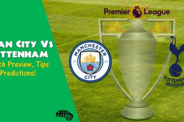 Manchester City vs Tottenham Hotspur English Premier League Preview, Tips and Predictions